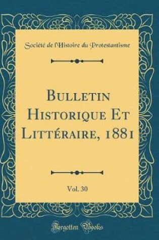 Cover of Bulletin Historique Et Littéraire, 1881, Vol. 30 (Classic Reprint)