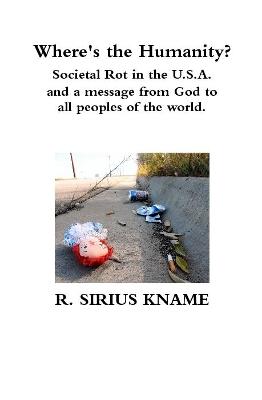 Book cover for Where's the Humanity? Societal Rot in the U.S.A. and a message from God to all peoples of the world