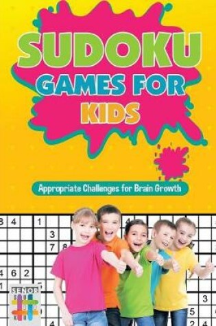 Cover of Sudoku Games for Kids Appropriate Challenges for Brain Growth