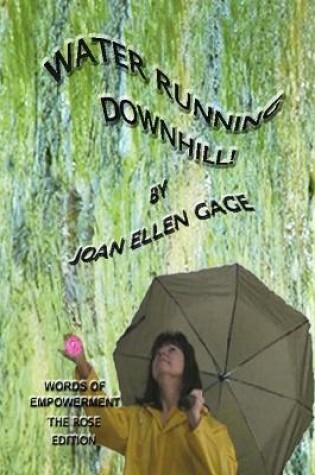 Cover of Water Running Downhill! Words of Empowerment, Rose edition