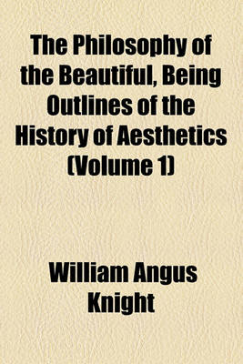 Book cover for The Philosophy of the Beautiful, Being Outlines of the History of Aesthetics (Volume 1)