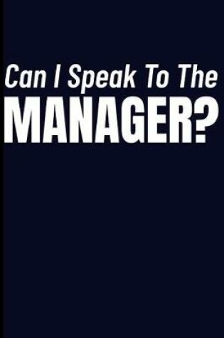Cover of Can I Speak to the Manager?