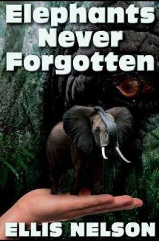 Cover of Elephants Never Forgotten