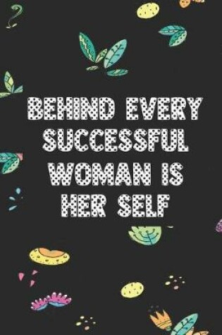 Cover of Behind every successful woman is her self