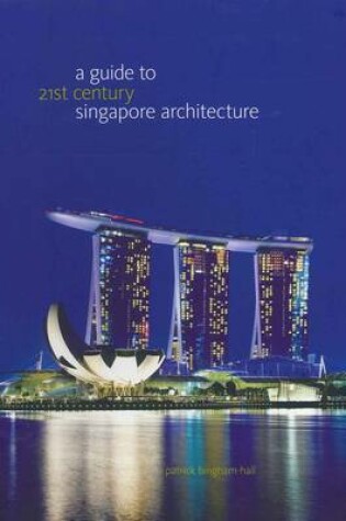 Cover of A Guide to 21st Century Singapore Architecture