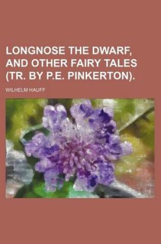 Cover of Longnose the Dwarf, and Other Fairy Tales (Tr. by P.E. Pinkerton).