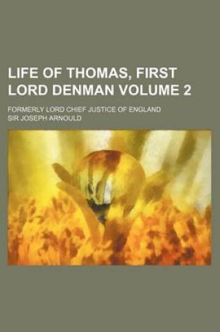 Cover of Life of Thomas, First Lord Denman; Formerly Lord Chief Justice of England Volume 2