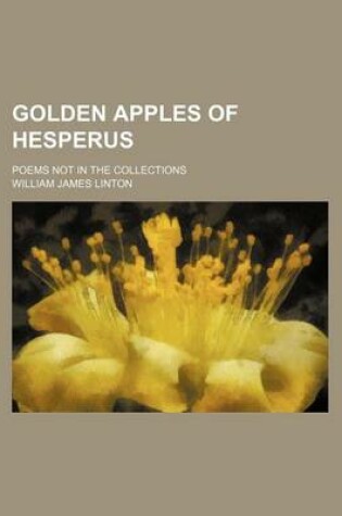 Cover of Golden Apples of Hesperus; Poems Not in the Collections