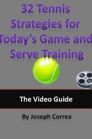 Cover of 32 Tennis Strategies for Today's Game and Serve Training: The Video Guide