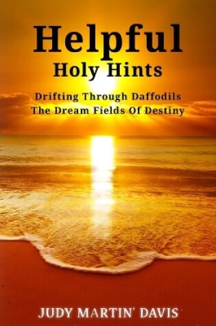 Cover of Helpful Holy Hints Drifting Through Daffodils The Dream Fields Of Destiny