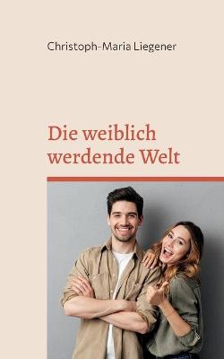 Book cover for Die weiblich werdende Welt