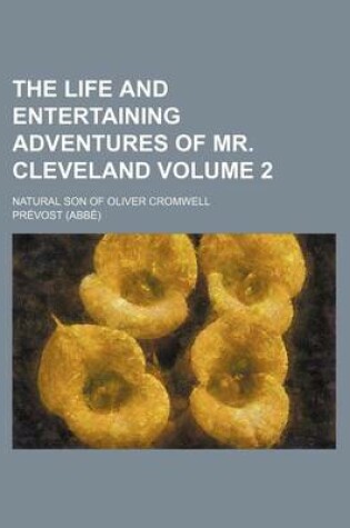 Cover of The Life and Entertaining Adventures of Mr. Cleveland; Natural Son of Oliver Cromwell Volume 2