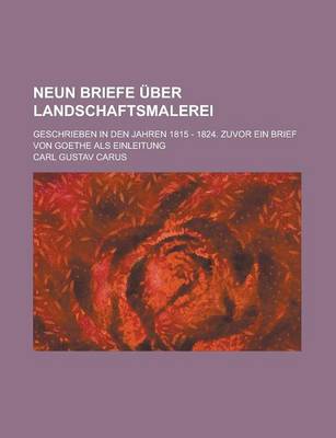 Book cover for Neun Briefe Uber Landschaftsmalerei; Geschrieben in Den Jahren 1815 - 1824. Zuvor Ein Brief Von Goethe ALS Einleitung