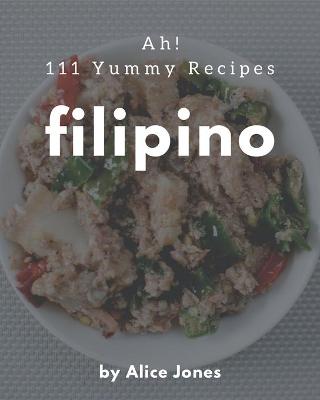 Book cover for Ah! 111 Yummy Filipino Recipes