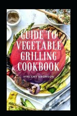 Cover of Guide to Vegetable Grilling Cookbook