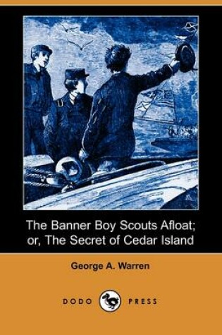 Cover of The Banner Boy Scouts Afloat; Or, the Secret of Cedar Island (Dodo Press)
