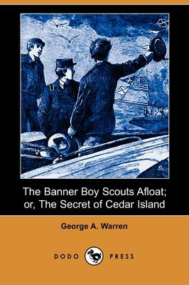 Book cover for The Banner Boy Scouts Afloat; Or, the Secret of Cedar Island (Dodo Press)