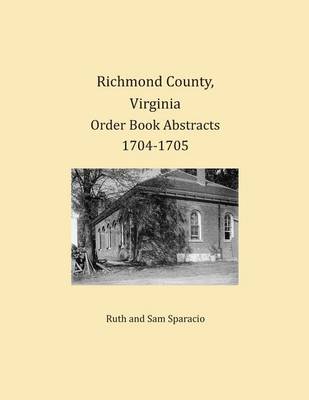 Book cover for Richmond County, Virginia Order Book Abstracts 1704-1705