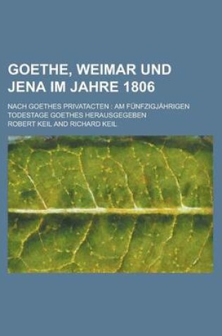 Cover of Goethe, Weimar Und Jena Im Jahre 1806; Nach Goethes Privatacten