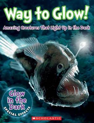 Book cover for Way to Glow! Amazing Creatures That Light Up in the Dark