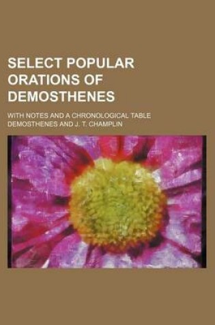Cover of Select Popular Orations of Demosthenes; With Notes and a Chronological Table
