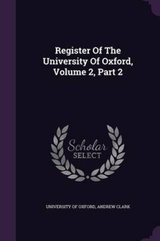 Cover of Register of the University of Oxford, Volume 2, Part 2