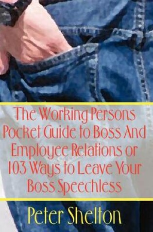 Cover of The Working Persons Pocket Guide to Boss and Employee Relations or: 103 Ways to Leave Your Boss Speechless