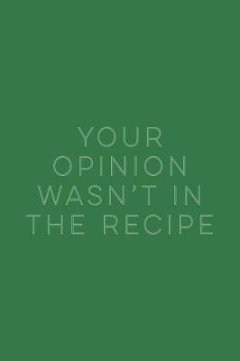 Book cover for Your Opinion Wasn't in the Recipe