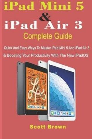Cover of iPad Mini 5 & iPad Air 3 Complete Guide
