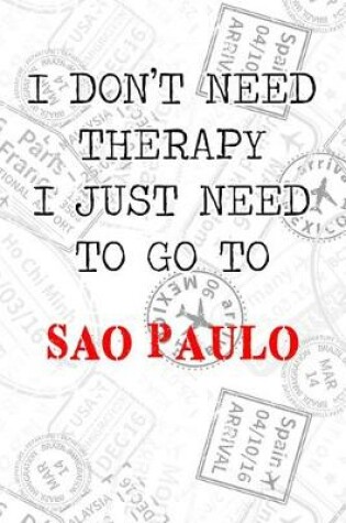 Cover of I Don't Need Therapy I Just Need To Go To Sao Paulo