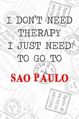 Book cover for I Don't Need Therapy I Just Need To Go To Sao Paulo