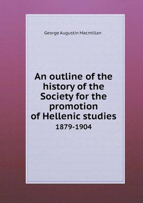 Book cover for An outline of the history of the Society for the promotion of Hellenic studies 1879-1904