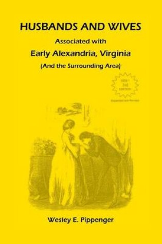 Cover of Husbands and Wives Associated with Early Alexandria, Virginia (And the Surrounding Area), 3rd Edition, Revised