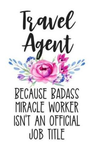 Cover of Travel Agent Because Badass Miracle Worker Isn't an Official Job Title