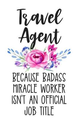 Book cover for Travel Agent Because Badass Miracle Worker Isn't an Official Job Title