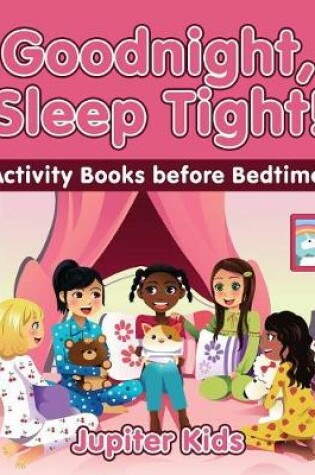 Cover of Goodnight, Sleep Tight! Activity Books Before Bedtime