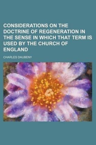 Cover of Considerations on the Doctrine of Regeneration in the Sense in Which That Term Is Used by the Church of England