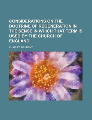 Book cover for Considerations on the Doctrine of Regeneration in the Sense in Which That Term Is Used by the Church of England