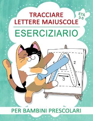 Book cover for Tracciare Lettere Maiuscole Eserciziario per Bambini Prescolari Eta 3-5