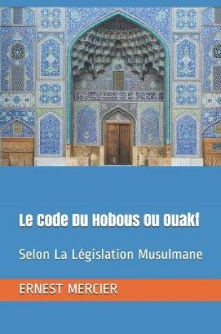 Cover of Le Code Du Hobous Ou Ouakf