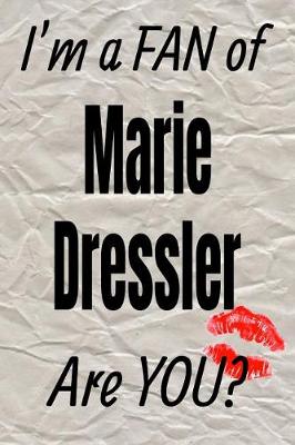 Book cover for I'm a Fan of Marie Dressler Are You? Creative Writing Lined Journal