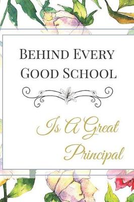 Book cover for Behind Every Good School Is a Great Principal