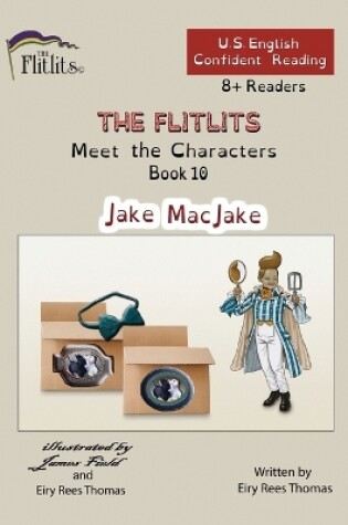 Cover of THE FLITLITS, Meet the Characters, Book 10, Jake MacJake, 8+Readers, U.S. English, Confident Reading