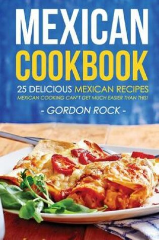 Cover of Mexican Cookbook - 25 Delicious Mexican Recipes