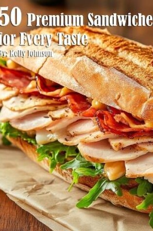 Cover of 50 Premium Sandwiches for Every Taste