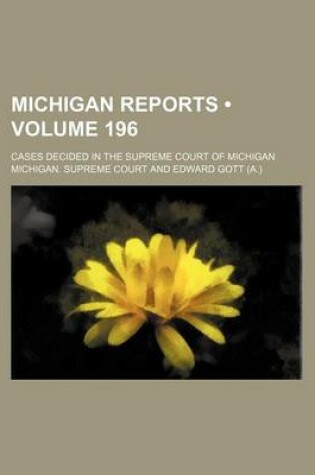 Cover of Michigan Reports (Volume 196); Cases Decided in the Supreme Court of Michigan
