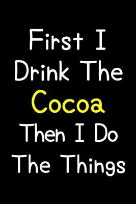 Book cover for First I Drink The Cocoa Then I Do The Things