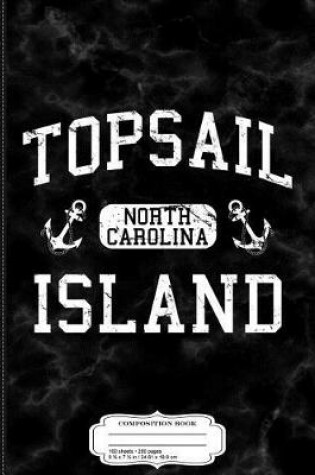 Cover of Topsail Island North Carolina Composition Notebook