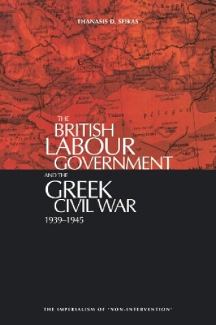 Cover of The British Labour Government and the Greek Civil War, 1945-1949