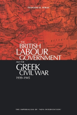 Book cover for The British Labour Government and the Greek Civil War, 1945-1949